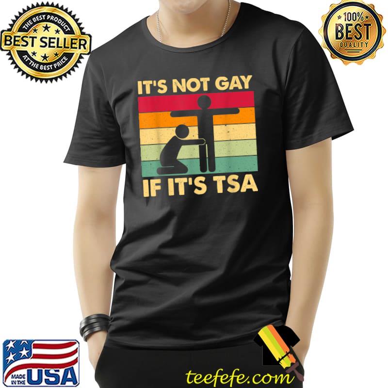 It's Not Gay If It's TSA Vintage T-Shirt It's Not Gay If It's TSA Vintage T-Shirt