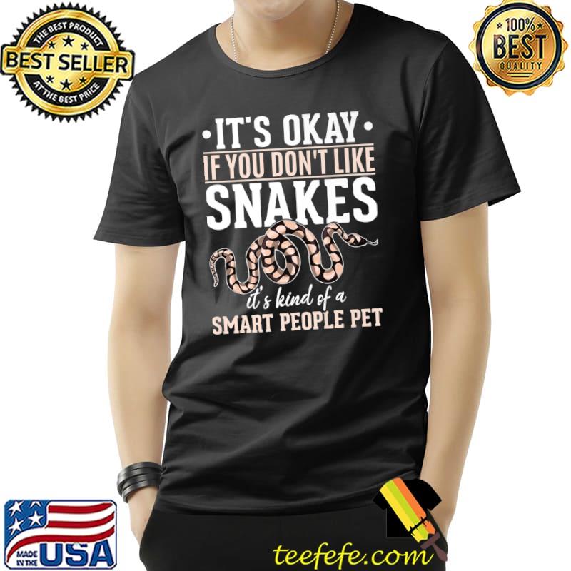 It's Okay If You Don't Like Snakes Kind Of A Smart People Pet T-Shirt