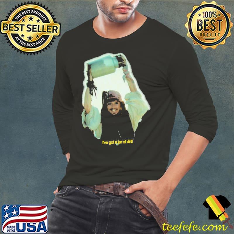 I've got a jar of dirt captain Jack s Long Sleeve Tee I've got a jar of dirt captain Jack s Long Sleeve Tee