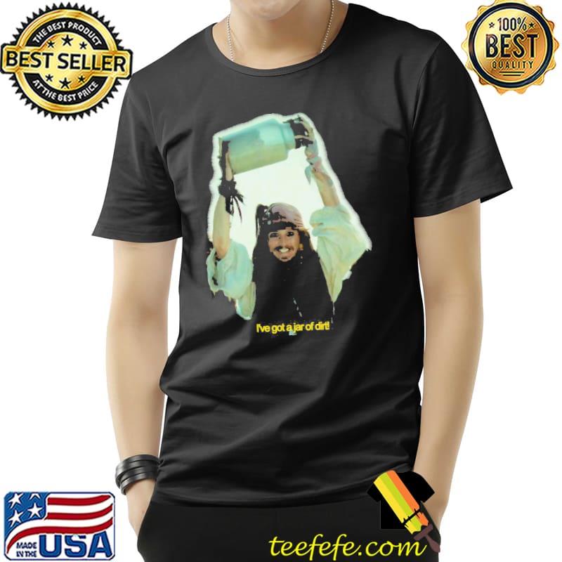 I've got a jar of dirt captain Jack shirt I've got a jar of dirt captain Jack shirt
