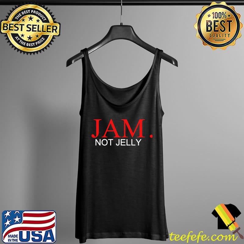 Jam Not Jelly Classic T-Shirt Tank Top Jam Not Jelly Classic T-Shirt Tank Top