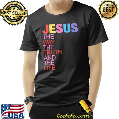 Jesus The Way The Truth And The Life Shirt