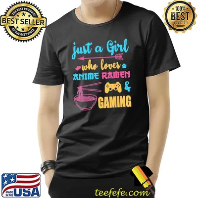 Just a girl who loves anime ramen and gaming shirt