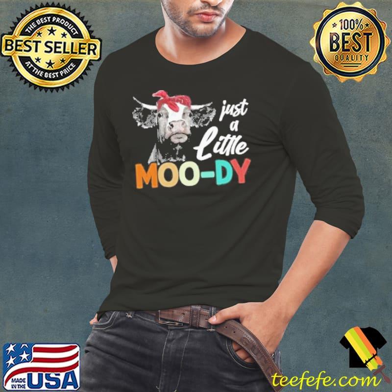 Just a little moody cow animal lover funny shortsleeve s Long Sleeve Tee Just a little moody cow animal lover funny shortsleeve s Long Sleeve Tee