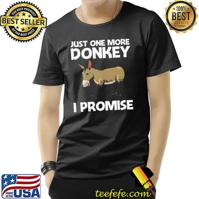 Just One More Donkey I Promise Shirt