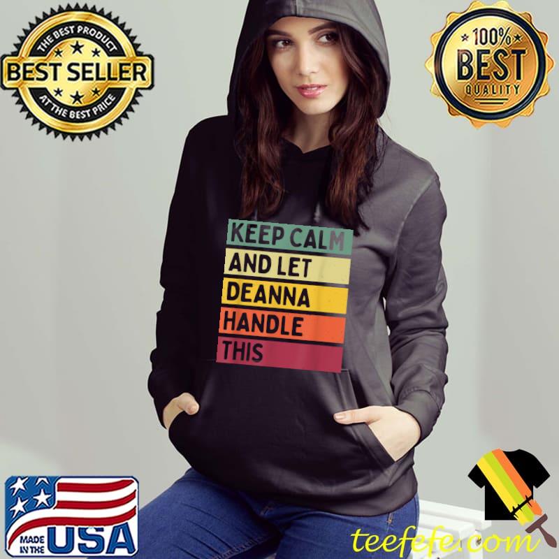Keep Calm And Let Deanna Handle This Quote Retro T-Shirt Hoodie Keep Calm And Let Deanna Handle This Quote Retro T-Shirt Hoodie