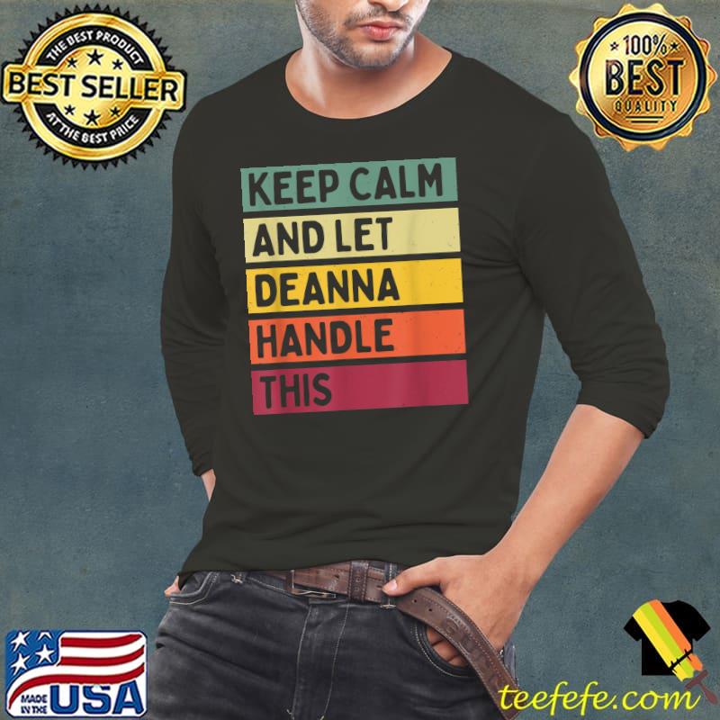Keep Calm And Let Deanna Handle This Quote Retro T-Shirt Long Sleeve Tee Keep Calm And Let Deanna Handle This Quote Retro T-Shirt Long Sleeve Tee
