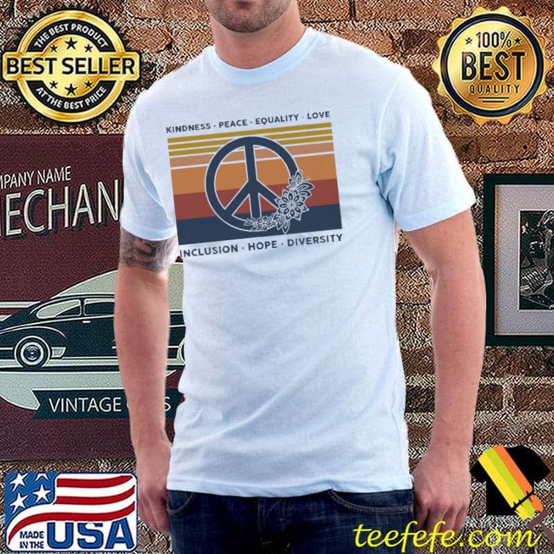 Kindness Peace Equality Love Inclusion Hope Diversity Vintage Shirt