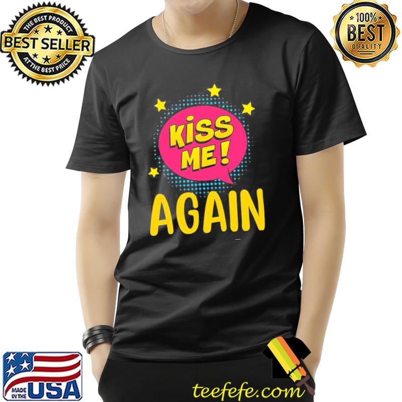 Kiss me again retro design shirt