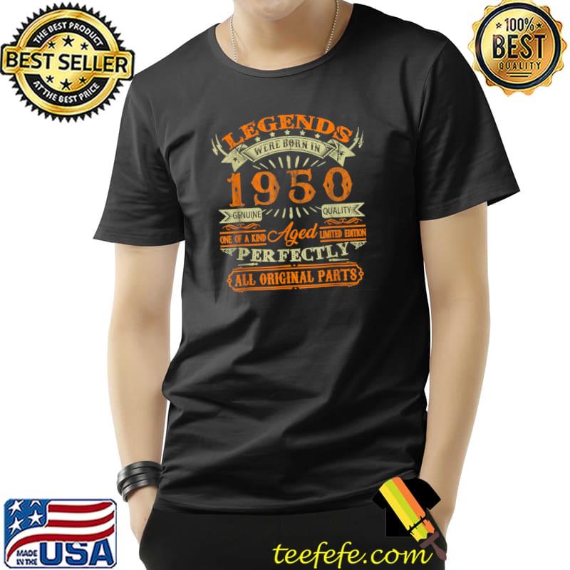 Legend Born In 1950 72 Years Old Perfectly All Original Parts T-Shirt Legend Born In 1950 72 Years Old Perfectly All Original Parts T-Shirt