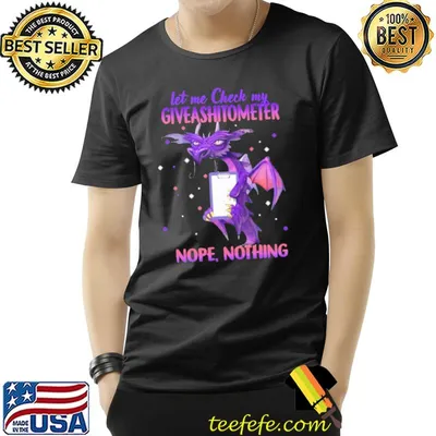 Let Me Check My Giveashitonmeter Nope Nothing Dragon Shirt
