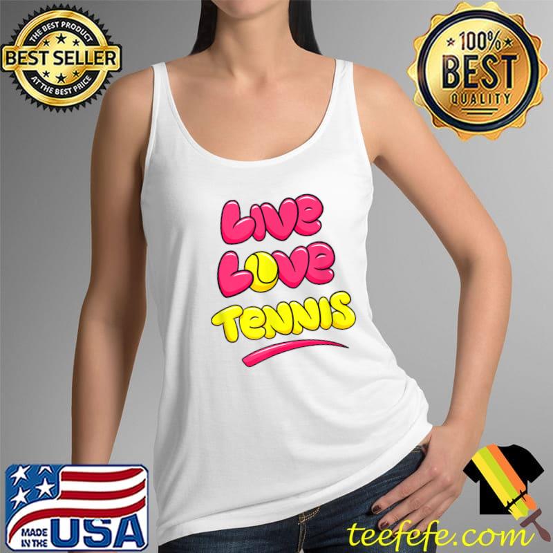 Live Love Tennis T-Shirt Tank Top Live Love Tennis T-Shirt Tank Top
