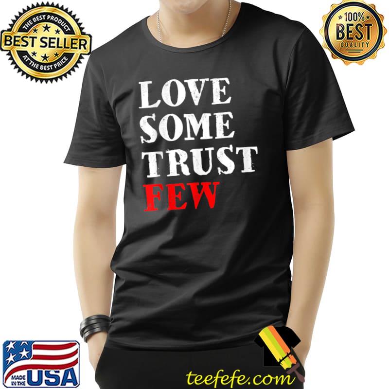 Love Some Trust Few T-Shirt