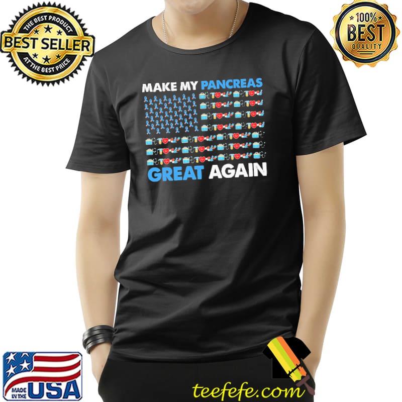 Make My Pancreas Great Agian Shirt
