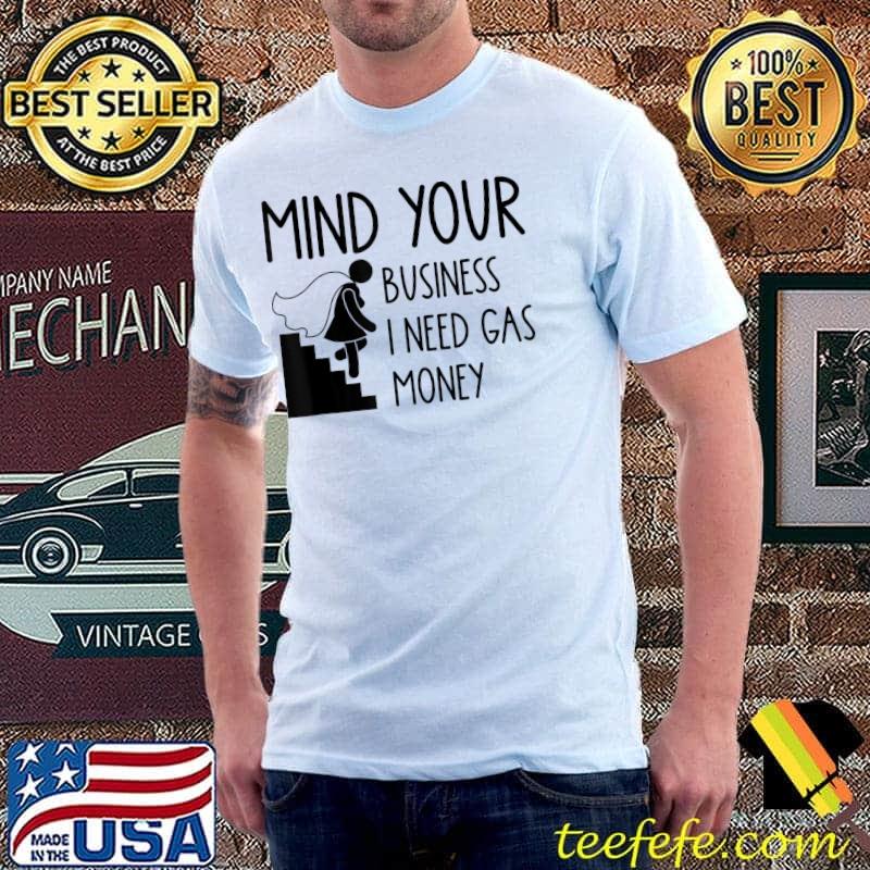 Mind Your Business I Need Gas Money Women's Prices T-Shirt