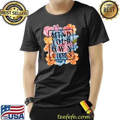 Mind your own uterus flower T-Shirt