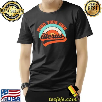 Mind Your Own Uterus Vintage Shirt