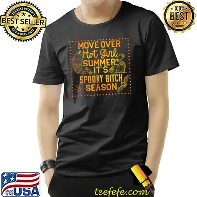 Move Over Hot Girl Summer It's Spooky Bitch Season Halloween T-Shirt