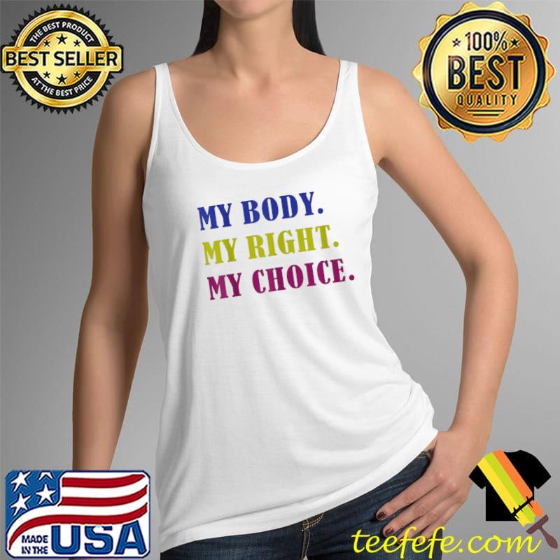 My Body My Right My Choice Pro Choice Reproductive Rights T-Shirt Tank Top My Body My Right My Choice Pro Choice Reproductive Rights T-Shirt Tank Top