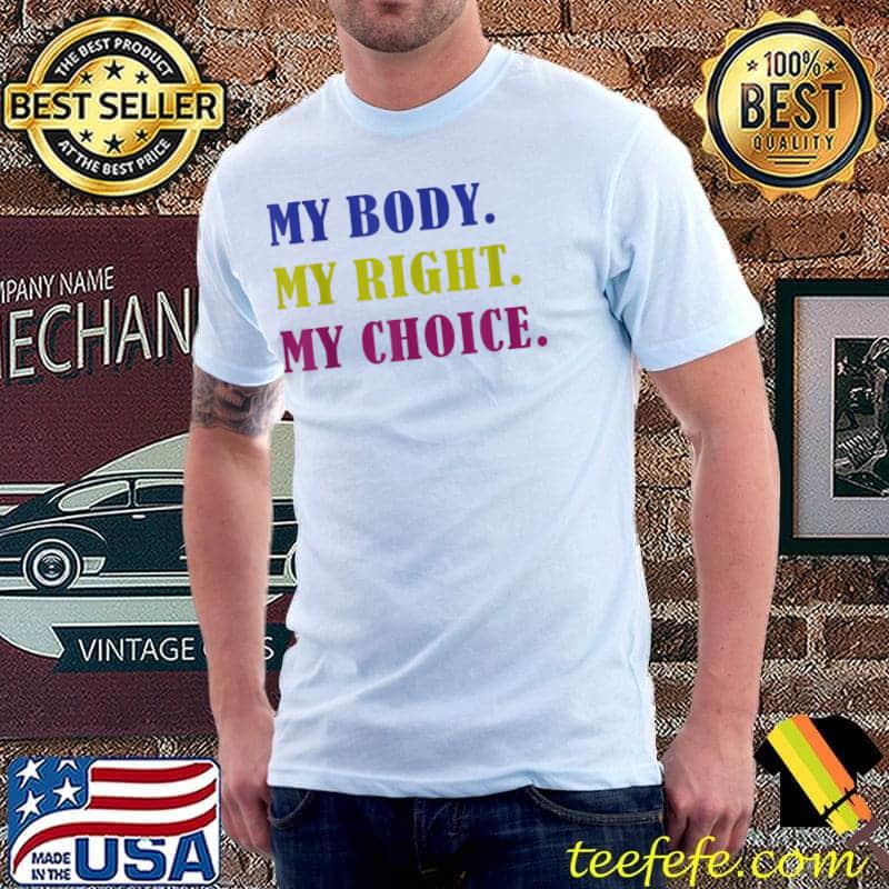 My Body My Right My Choice Pro Choice Reproductive Rights T-Shirt