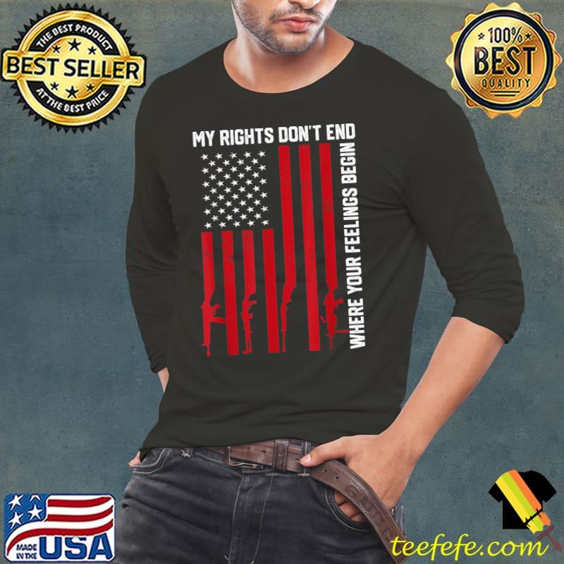 My Rights Don't End Where Your Feelings Begin Usa Flag T-Shirt Long Sleeve Tee My Rights Don't End Where Your Feelings Begin Usa Flag T-Shirt Long Sleeve Tee