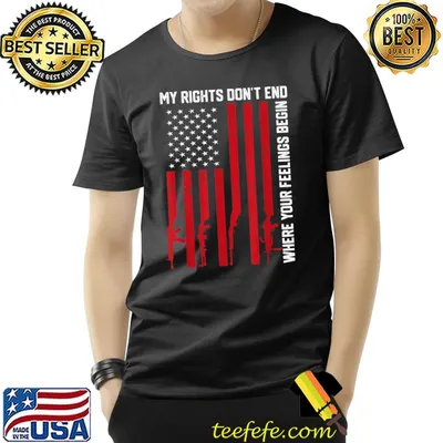 My Rights Don't End Where Your Feelings Begin Usa Flag T-Shirt