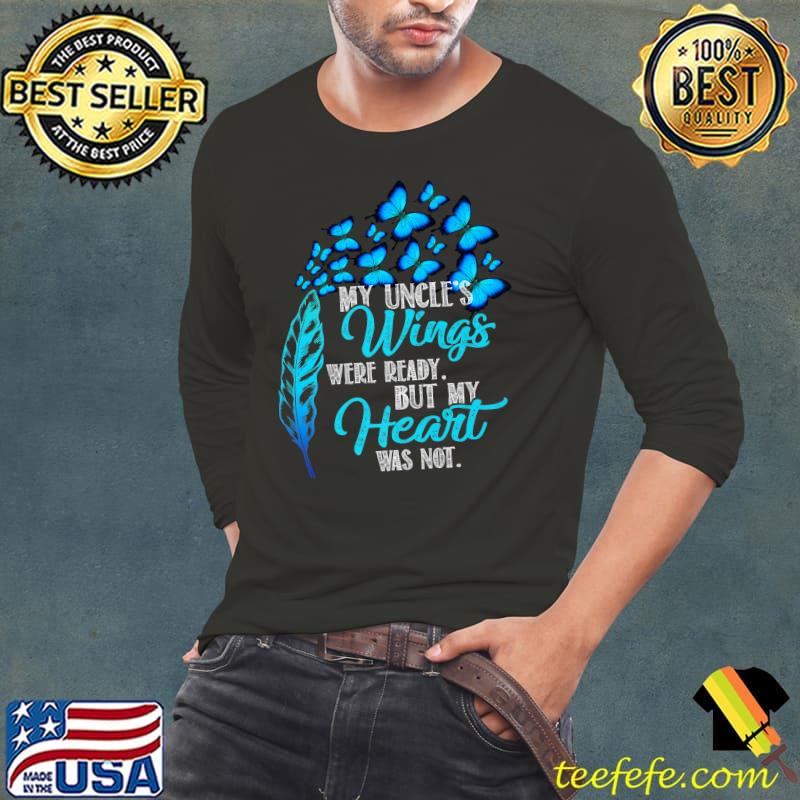 My Uncle's Wings Were Ready But My Heart Was Not Butterflies T-Shirt Long Sleeve Tee My Uncle's Wings Were Ready But My Heart Was Not Butterflies T-Shirt Long Sleeve Tee