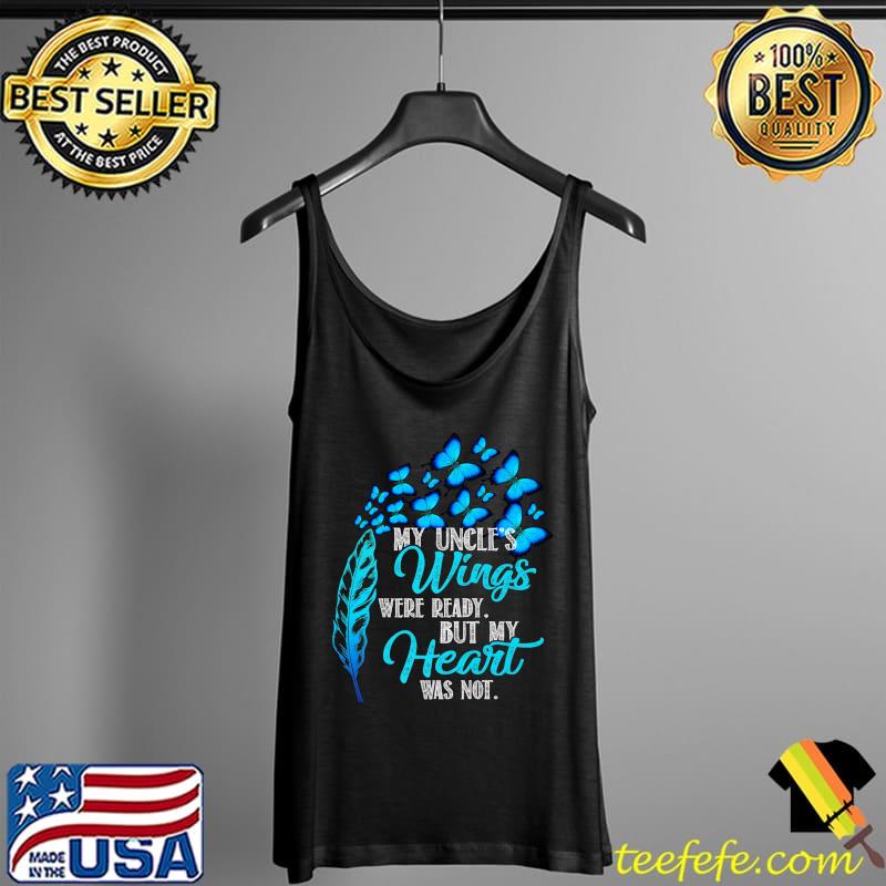 My Uncle's Wings Were Ready But My Heart Was Not Butterflies T-Shirt Tank Top My Uncle's Wings Were Ready But My Heart Was Not Butterflies T-Shirt Tank Top