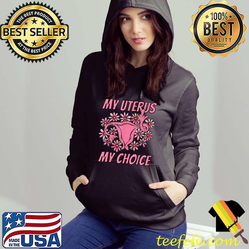 My Uterus My Choice Pro Choice Uterus Shows Middle Finger Flower T-Shirt Hoodie My Uterus My Choice Pro Choice Uterus Shows Middle Finger Flower T-Shirt Hoodie