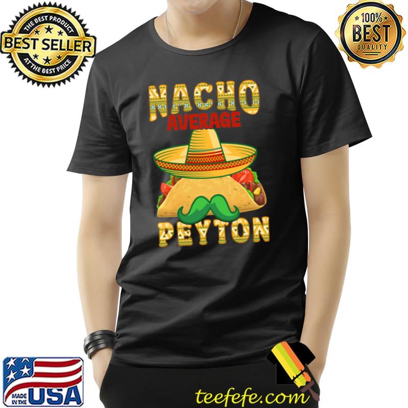 Nacho Average Peyton T-Shirt Nacho Average Peyton T-Shirt