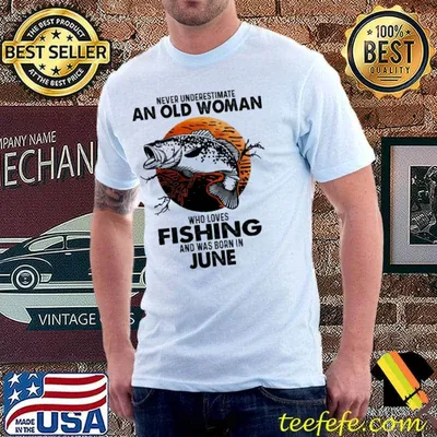 Never Underestimate An Old Woman Who Loves Fishing And Was Born In June Blood Moon Shirt