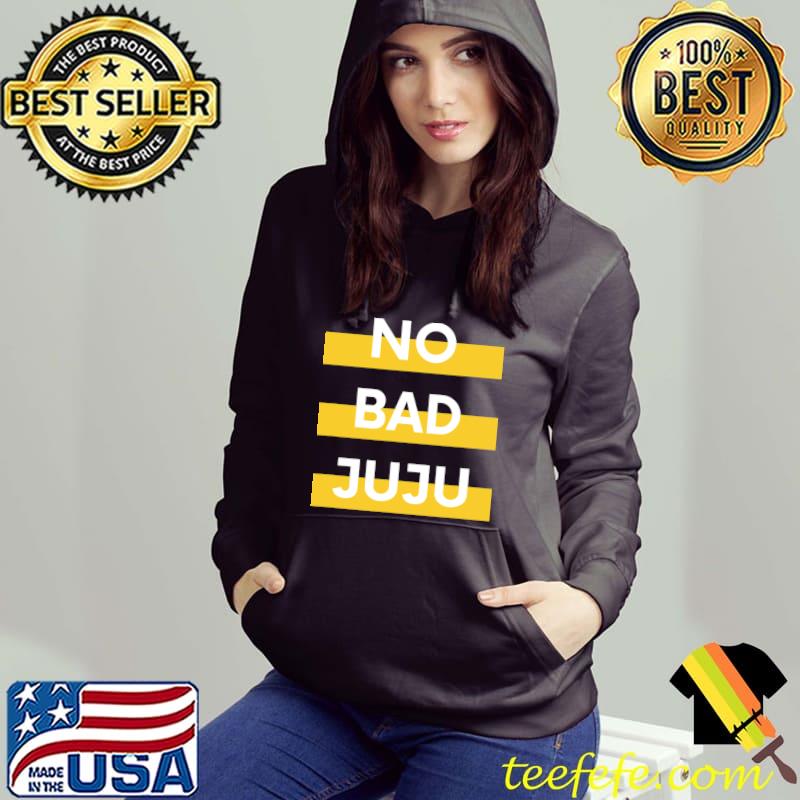 No Bad Juju T-Shirt Hoodie No Bad Juju T-Shirt Hoodie