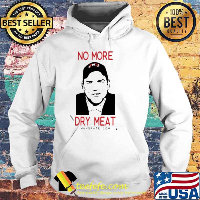 No More Dry Meat s Hoodie No More Dry Meat s Hoodie