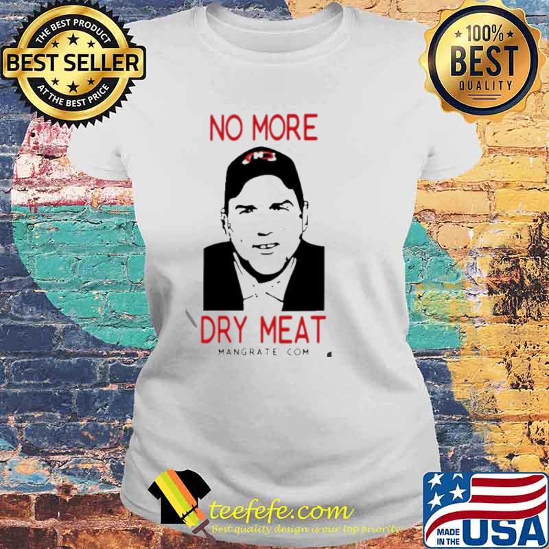 No More Dry Meat s Laides tee No More Dry Meat s Laides tee
