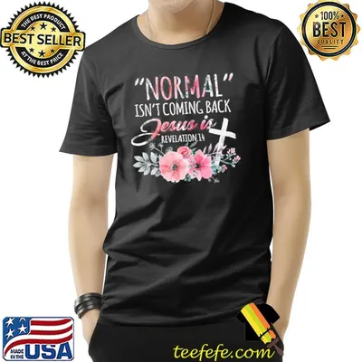 Normal isn't coming back Jesus is shirt