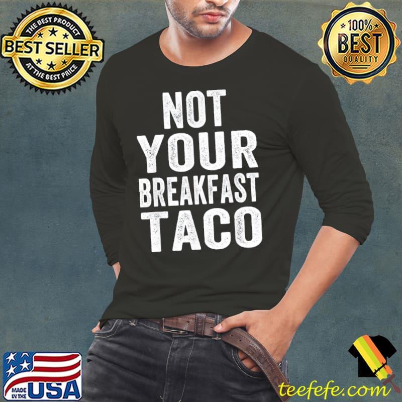 Not your breakfast taco rnc taco rnc breakfast taco s Long Sleeve Tee Not your breakfast taco rnc taco rnc breakfast taco s Long Sleeve Tee