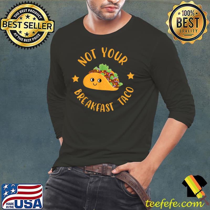 Not Your Breakfast Taco Vegetable Farming Vegetarian T-Shirt Long Sleeve Tee Not Your Breakfast Taco Vegetable Farming Vegetarian T-Shirt Long Sleeve Tee