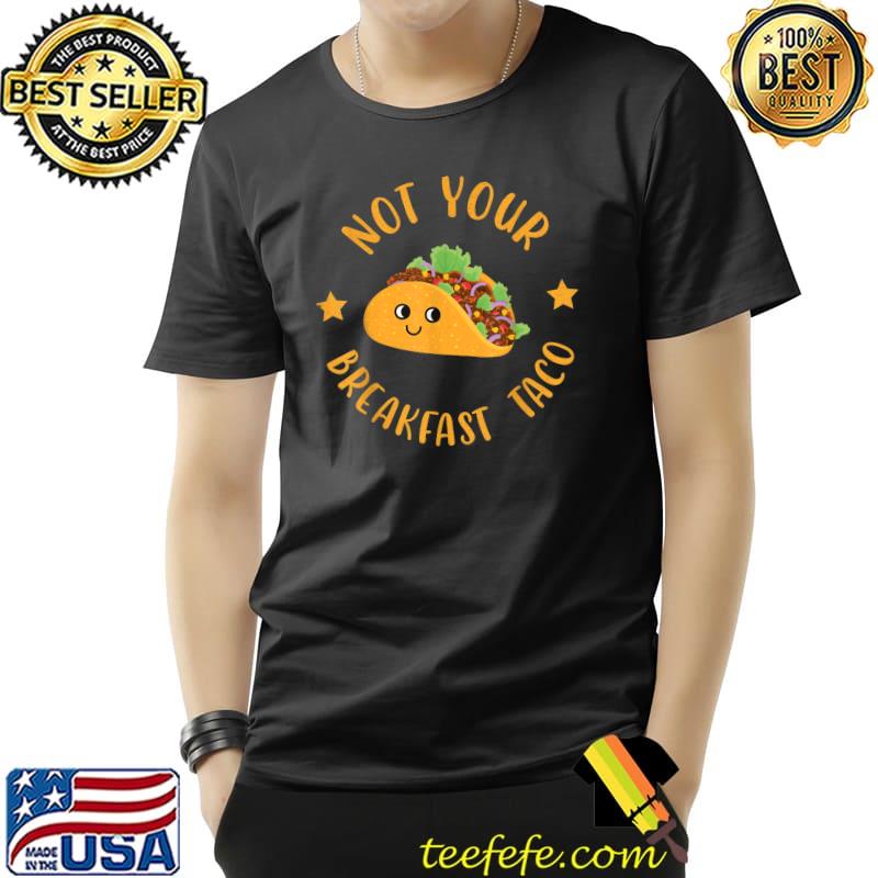 Not Your Breakfast Taco Vegetable Farming Vegetarian T-Shirt Not Your Breakfast Taco Vegetable Farming Vegetarian T-Shirt