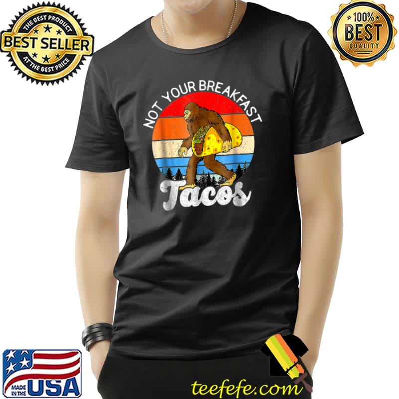 Not your breakfast tacos we are not tacos bigfoot vintage sunset T-Shirt