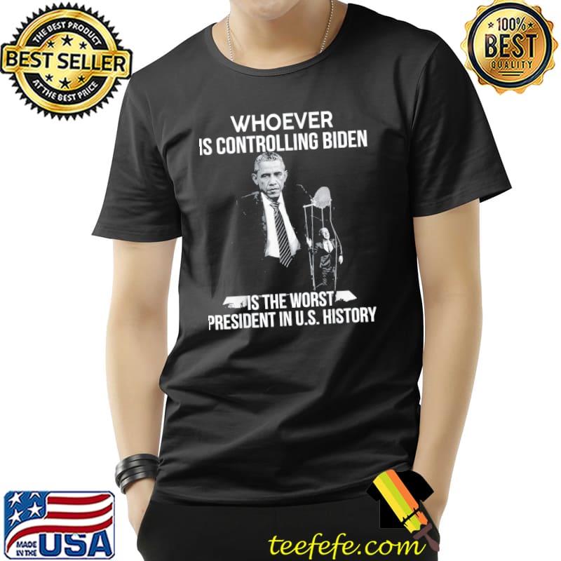 Obama whoever is controlling Biden is the worst president shirt