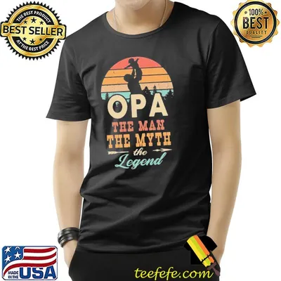 Opa gift opa the man the myth the legend shirt