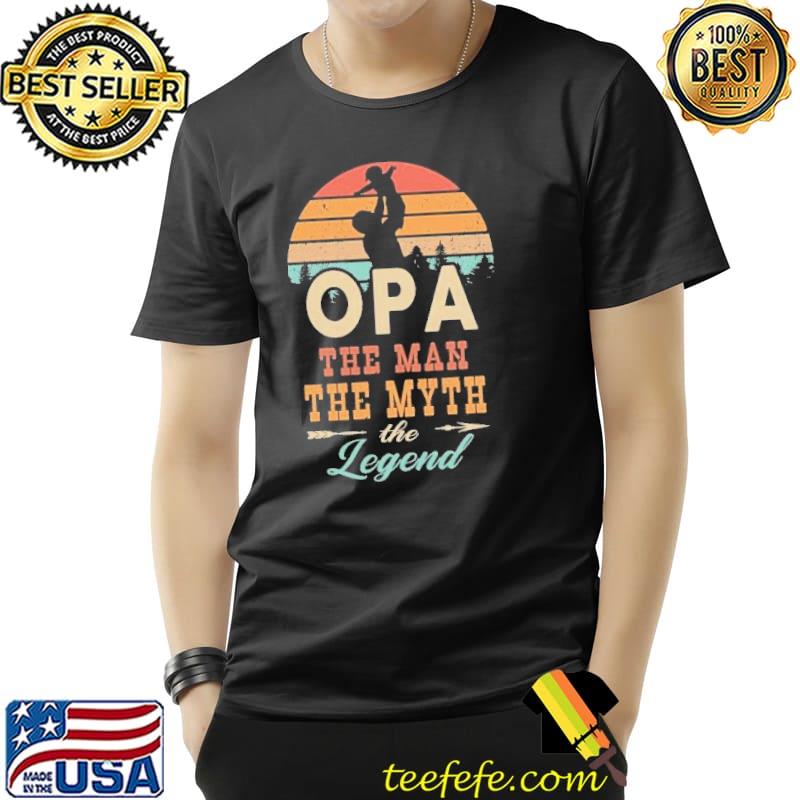 Opa gift opa the man the myth the legend shirt
