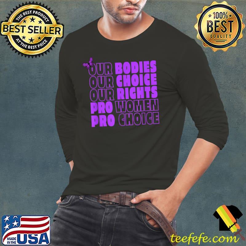 Our Bodies Our Choice Our Rights Pro Women Pro Choice Butterfly T-Shirt Long Sleeve Tee Our Bodies Our Choice Our Rights Pro Women Pro Choice Butterfly T-Shirt Long Sleeve Tee