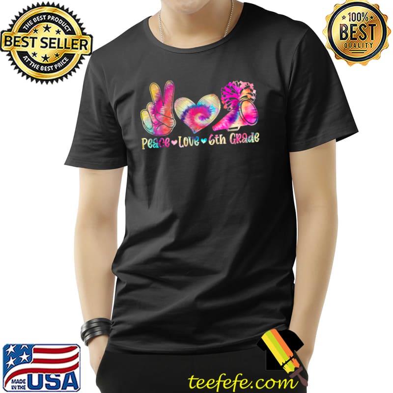 Peace Love 6th Grade Tie Dye Back To School First Day T-Shirt Peace Love 6th Grade Tie Dye Back To School First Day T-Shirt
