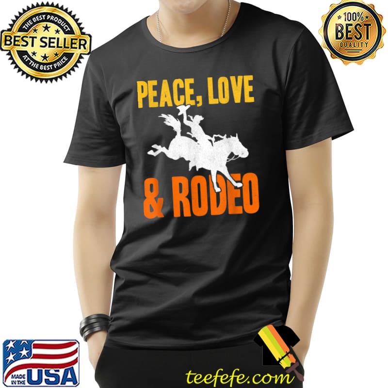 Peace Love Rodeo Riding Cowboy Horse T-Shirt