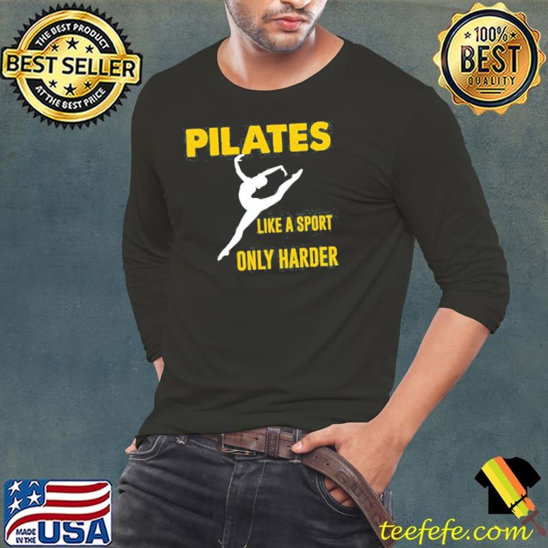 Pilates like a sport only harder s Long Sleeve Tee Pilates like a sport only harder s Long Sleeve Tee