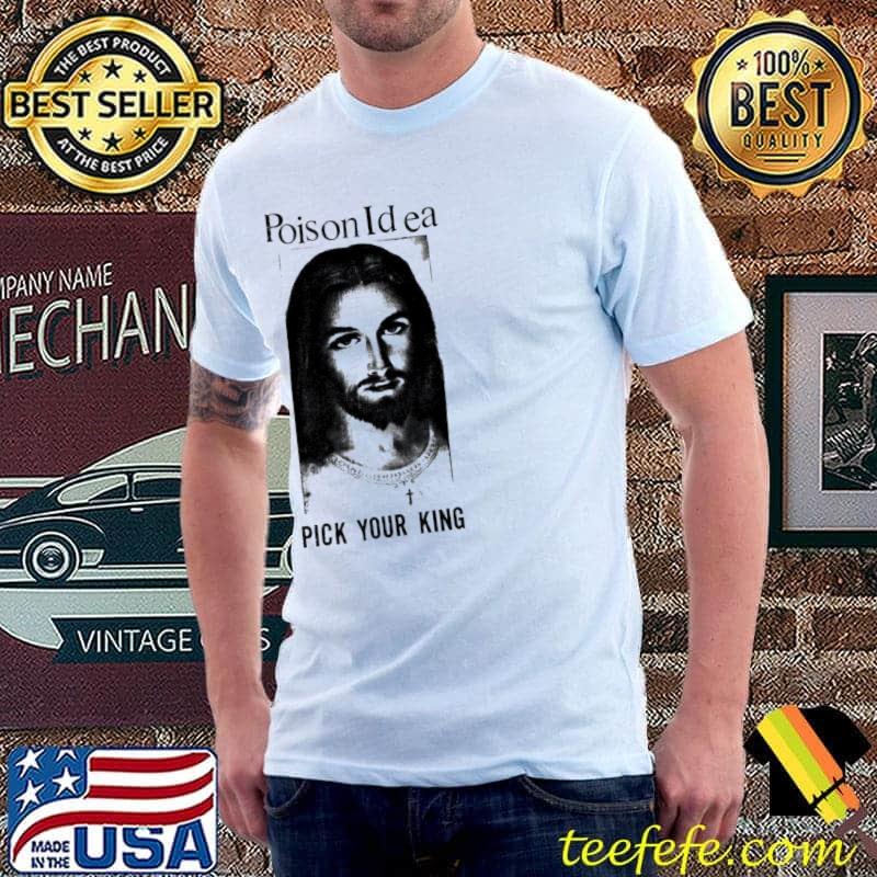 Poison idea pick your king classic shirt