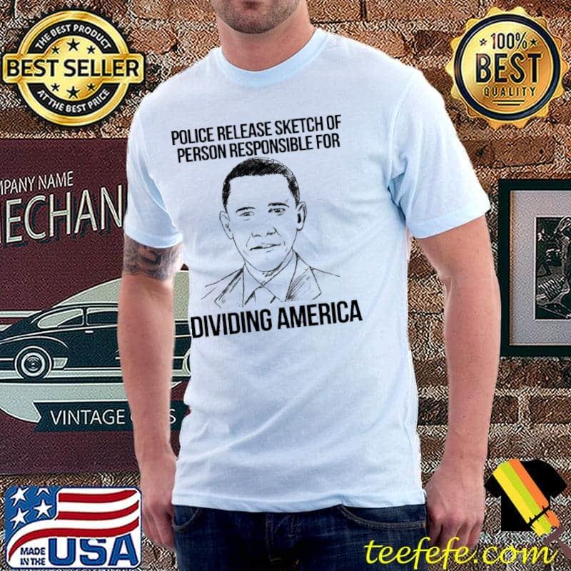 Police Release Sketch Of Person Responsible For Dividing America Obama Shirt
