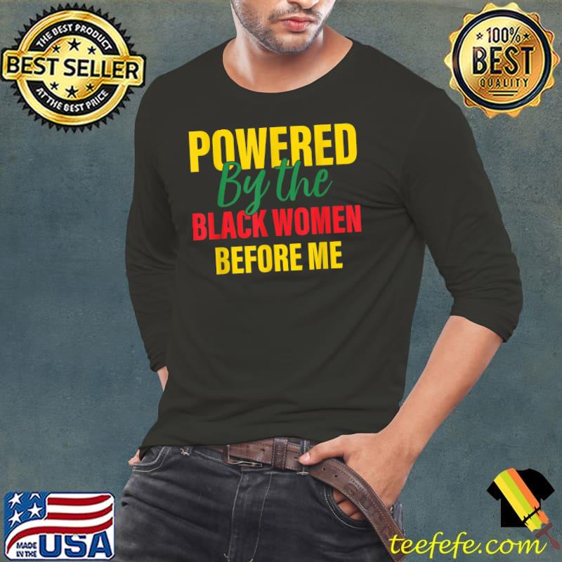 Powered By the Black Women Before Me T-Shirt Long Sleeve Tee Powered By the Black Women Before Me T-Shirt Long Sleeve Tee