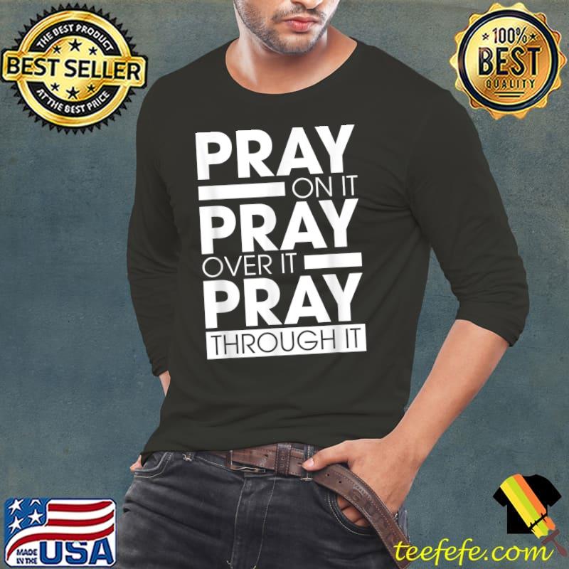 Pray On It Pray Over It Pray Thought T-Shirt Long Sleeve Tee Pray On It Pray Over It Pray Thought T-Shirt Long Sleeve Tee